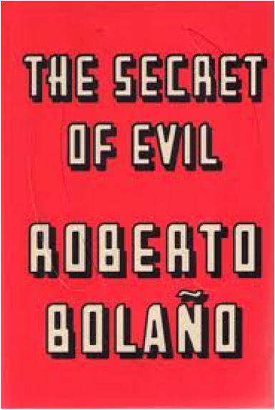 The Secret of Evil Roberto Bolano and Chris Andrews