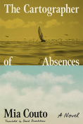 The cover to The Cartographer of Absences: A Novel by Mia Couto