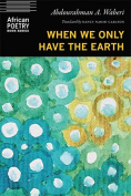 The cover to When We Only Have the Earth by Abdourahman A. Waberi