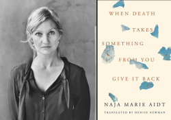 A black and white photo of Naja Marie Aidt juxtaposed with the cover to her book When Death Takes Something from You Give It Back