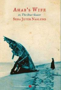 Ahab's Wife by Sena Jeter Naslund