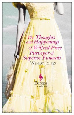 The Thoughts and Happenings of Wilfred Price, Purveyor of Superior Funerals