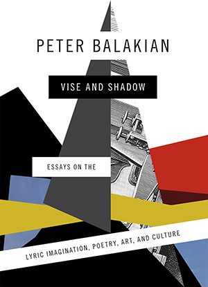 The cover to Vise and Shadow: Essays on the Lyric Imagination, Poetry, Art, and Culture by Peter Balakian