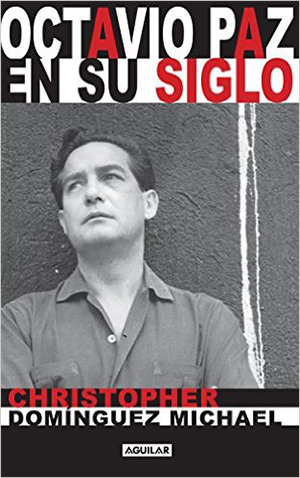 The cover to Octavio Paz en su siglo by Christopher Domínguez Michael