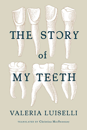 The cover to The Story of My Teeth by Valeria Luiselli