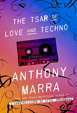 The cover to The Tsar of Love and Techno by Anthony Marra