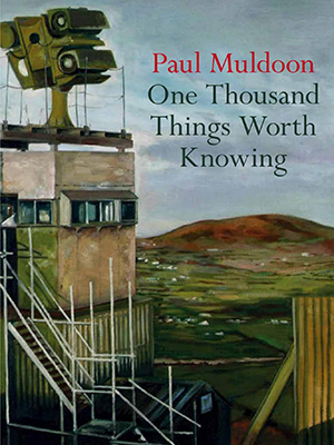 The cover to One Thousand Things Worth Knowing by Paul Muldoon