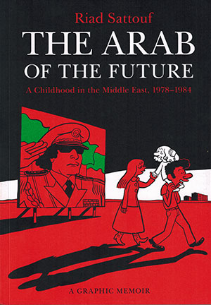 The cover to The Arab of the Future:  A Childhood in the Middle East, 1978–1984: A Graphic Memoir by Riad Sattouf
