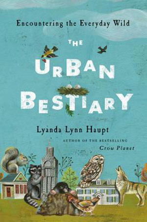 The Urban Bestiary: Encountering the Everyday Wild