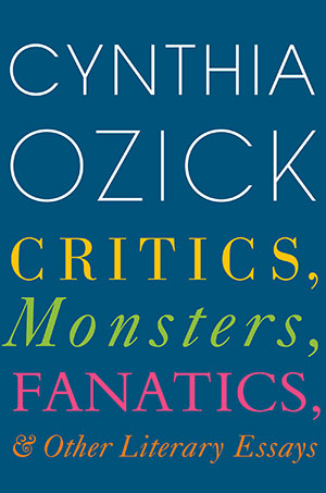 The cover to Critics, Monsters, Fanatics, and Other Literary Essays by Cynthia Ozick