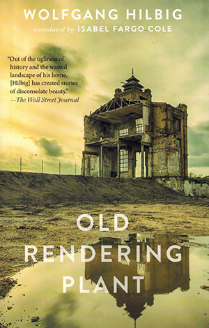 The cover to Old Rendering Plant by Wolfgang Hilbig
