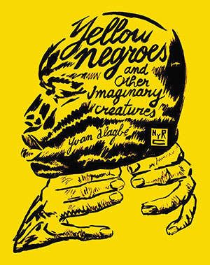 The cover to Yellow Negroes and Other Imaginary Creatures by Yvan Alagbé
