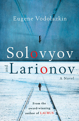 The cover to Solovyov and Larionov by Eugene Vodolazkin