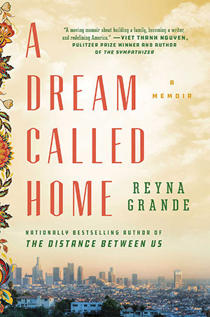 The cover to A Dream Called Home by Reyna Grande