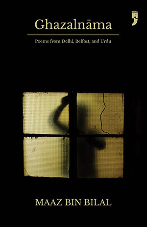 The cover to Ghazalnama: Poems from Delhi, Belfast, and Urdu by Maaz Bin Bilaal