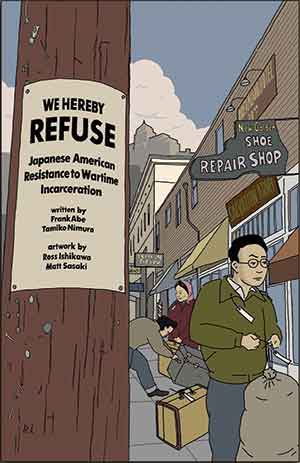 The cover to We Hereby Refuse: Japanese American Resistance to Wartime Incarceration by Frank Abe & Tamiko Nimura