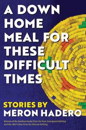The cover to A Down Home Meal for These Difficult Times by Meron Hadero