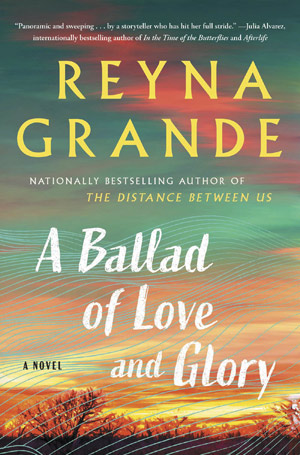The cover to A Ballad of Love and Glory by Reyna Grande