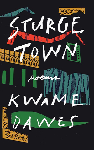 The cover to Sturge Town: Poems by Kwame Dawes