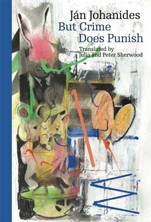 The cover to But Crime Does Punish by Ján Johanides