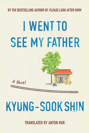 The cover to I Went to See My Father by Kyung-Sook Shin