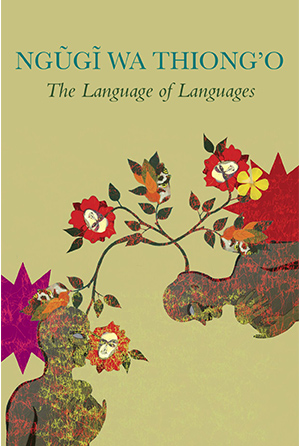 The cover to The Language of Languages by Ngũgĩ wa Thiong’o