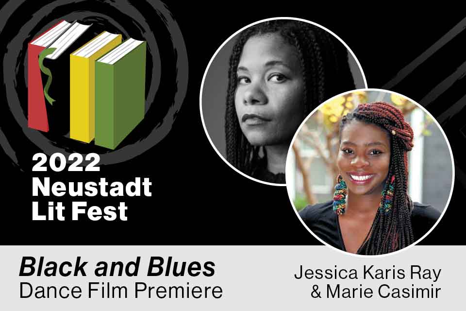 Photographs of Jessica Karis Ray and Marie Casmir with branding from the Neustadt Lit Fest. Text reads: 2022 Neustadt Lit Fest. Black and Blue: Dance Film Premiere