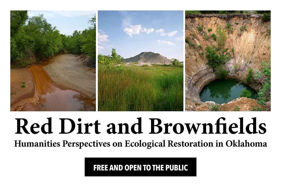 A triptych of three images of Oklahoma landscapes. The text reads: Red Dirt and Brownfields: Humanities Perspectives on Ecological Restoration in Oklahoma