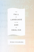 The Fall of Language in the Age of English by Minae Mizumura
