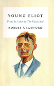 The cover to Young Eliot: From St. Louis to The Waste Land by Robert Crawford