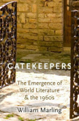 The cover to Gatekeepers: The Emergence of World Literature and the 1960s by William Marling