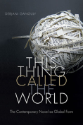 The cover to This Thing Called the World: The Contemporary Novel as Global Form by Debjani Ganguly