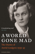 The cover to A World Gone Mad: The Diaries of Astrid Lindgren, 1939 –1945 by Astrid Lindgren