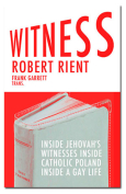 The cover to Witness: Inside Jehovah’s Witnesses inside Catholic Poland inside a Gay Life by Robert Rient