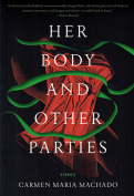 The cover to Her Body and Other Parties: Stories by Carmen Maria Machado