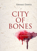 The cover to City of Bones by Kwame Dawes