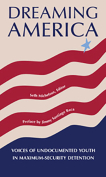 The cover to Dreaming America: Voices of Undocumented Youth in Maximum-Security Detention