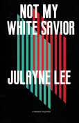 The cover to Not My White Savior by Julayne Lee