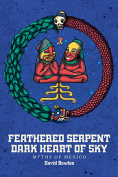 The cover to Feathered Serpent, Dark Heart of Sky: Myths of Mexico by David Bowles
