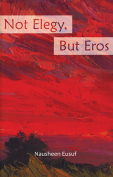 The cover to Not Elegy, But Eros by Nausheen Eusuf