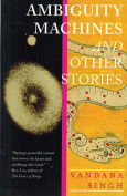 The cover to Ambiguity Machines and Other Stories by Vandana Singh