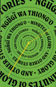 The cover to Minutes of Glory and Other Stories by Ngũgĩ wa Thiong’o