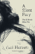 The cover to A Silent Fury: The El Bordo Mine Fire by Yuri Herrera