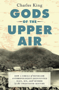 The cover to Gods of the Upper Air: How a Circle of Renegade Anthropologists Reinvented Race, Sex, and Gender in the Twentieth Century by Charles King