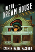 The cover to In the Dream House: A Memoir by Carmen Maria Machado