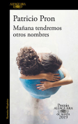 The cover to Mañana tendremos otros nombres by Patricio Pron