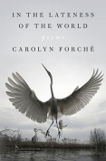 The cover to In the Lateness of the World by Carolyn Forché