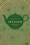 The cover to Infused: Adventures in Tea by Henrietta Lovell
