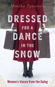 The cover to Dressed for a Dance in the Snow: Women’s Voices from the Gulag by Monika Zgustova