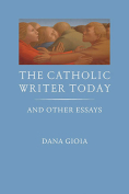 The cover to The Catholic Writer Today by Dana Gioia